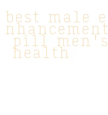 best male enhancement pill men's health