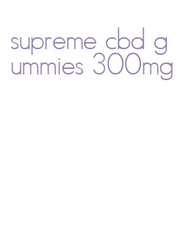 supreme cbd gummies 300mg