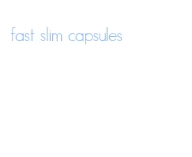 fast slim capsules