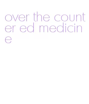 over the counter ed medicine