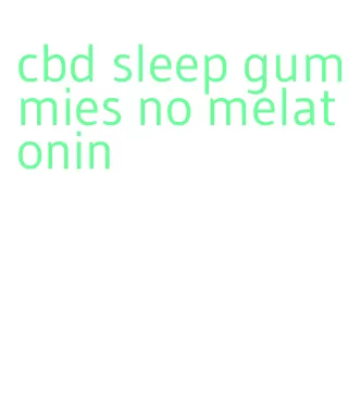 cbd sleep gummies no melatonin