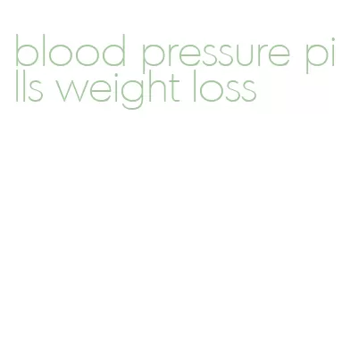 blood pressure pills weight loss