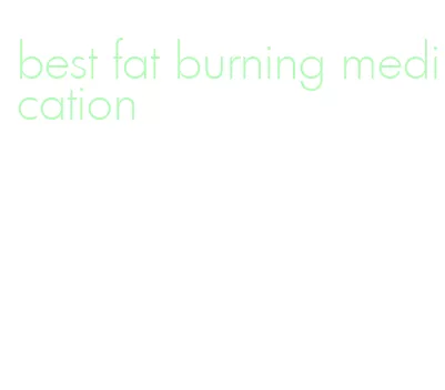 best fat burning medication