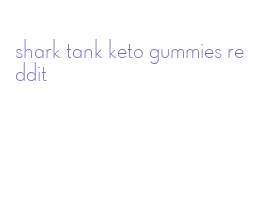 shark tank keto gummies reddit