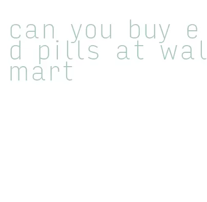 can you buy ed pills at walmart