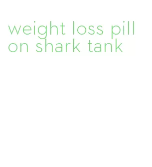 weight loss pill on shark tank