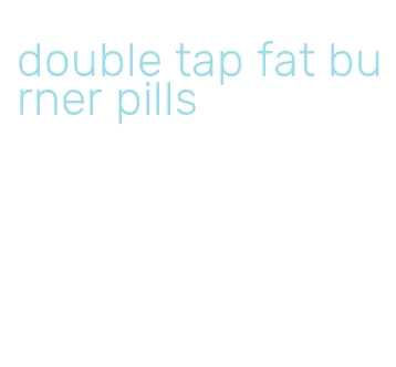 double tap fat burner pills