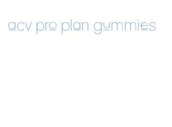 acv pro plan gummies