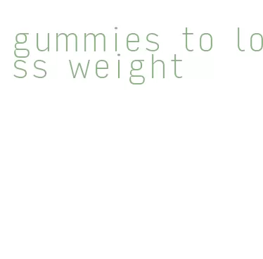 gummies to loss weight