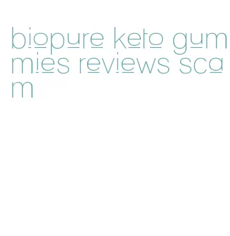 biopure keto gummies reviews scam