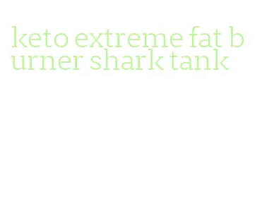 keto extreme fat burner shark tank