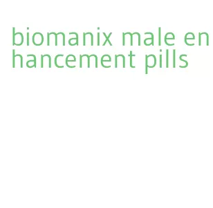 biomanix male enhancement pills