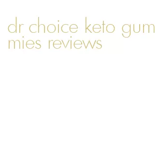 dr choice keto gummies reviews