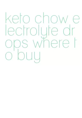 keto chow electrolyte drops where to buy