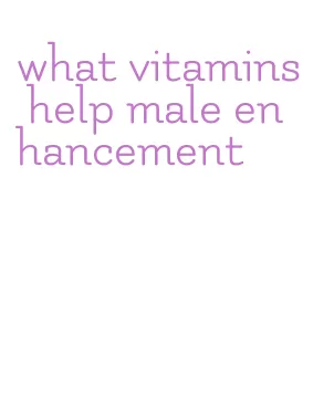 what vitamins help male enhancement