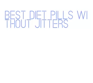 best diet pills without jitters