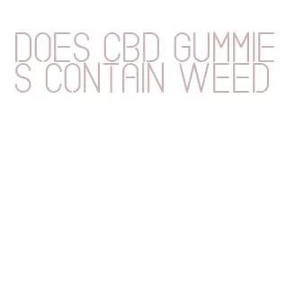 does cbd gummies contain weed