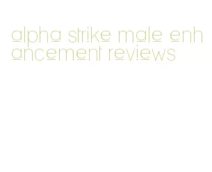 alpha strike male enhancement reviews