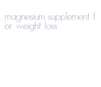 magnesium supplement for weight loss