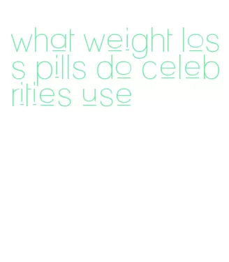 what weight loss pills do celebrities use