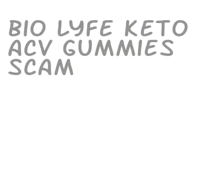 bio lyfe keto acv gummies scam