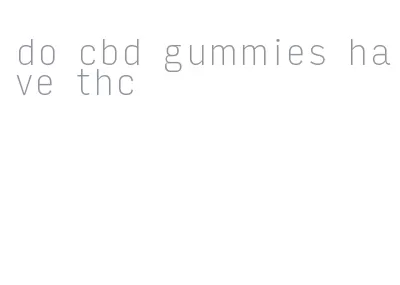 do cbd gummies have thc