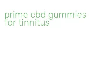 prime cbd gummies for tinnitus