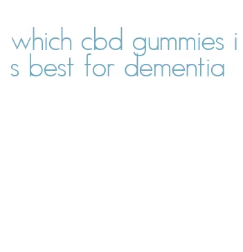 which cbd gummies is best for dementia