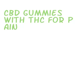 cbd gummies with thc for pain