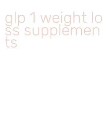 glp 1 weight loss supplements