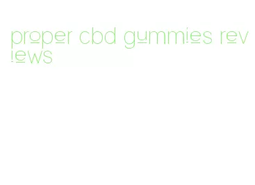 proper cbd gummies reviews