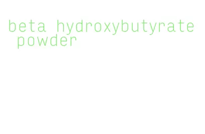 beta hydroxybutyrate powder