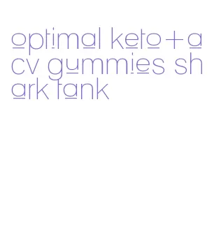 optimal keto+acv gummies shark tank