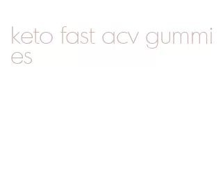 keto fast acv gummies