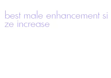 best male enhancement size increase