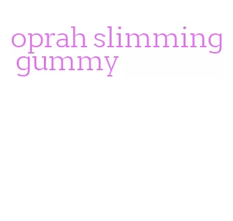 oprah slimming gummy