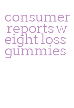 consumer reports weight loss gummies