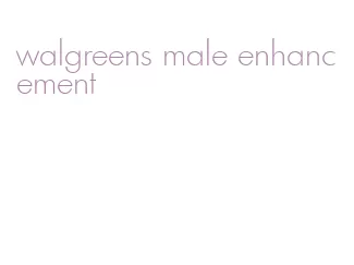 walgreens male enhancement