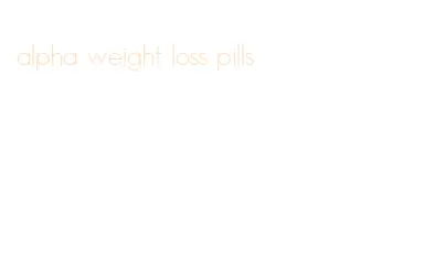 alpha weight loss pills