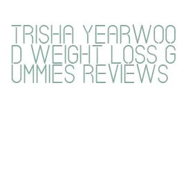 trisha yearwood weight loss gummies reviews