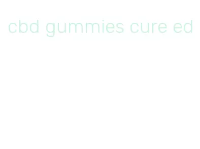 cbd gummies cure ed