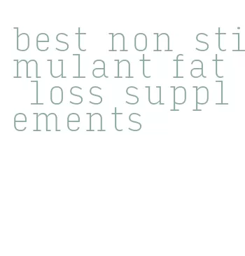 best non stimulant fat loss supplements