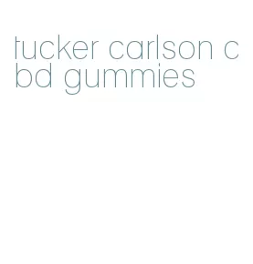 tucker carlson cbd gummies