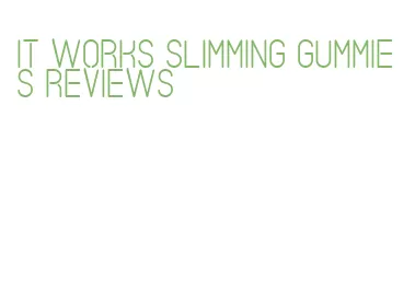 it works slimming gummies reviews