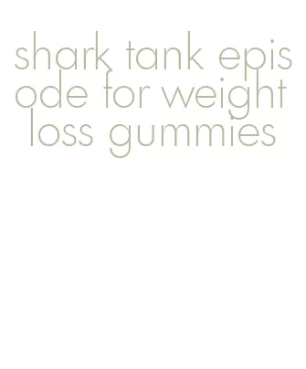 shark tank episode for weight loss gummies