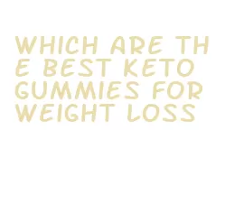 which are the best keto gummies for weight loss