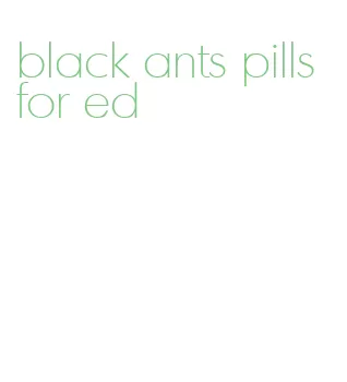 black ants pills for ed