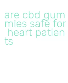 are cbd gummies safe for heart patients