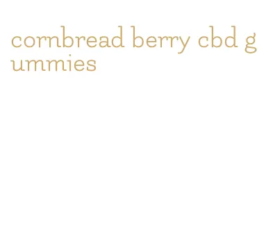 cornbread berry cbd gummies