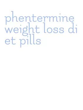 phentermine weight loss diet pills